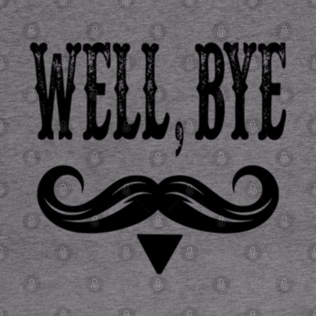 Well-bye-tombstone-quote-mens by NonaNgegas